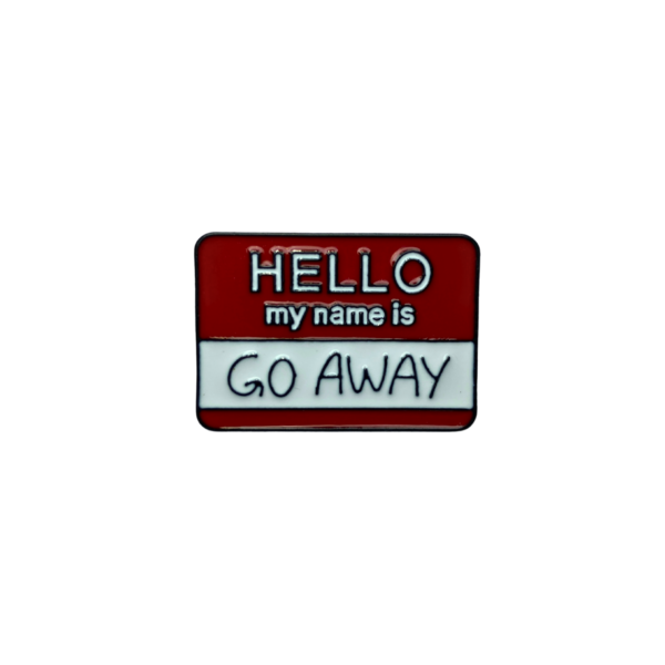 Pin Hello my name is GO AWAY